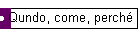 Qundo, come, perch�